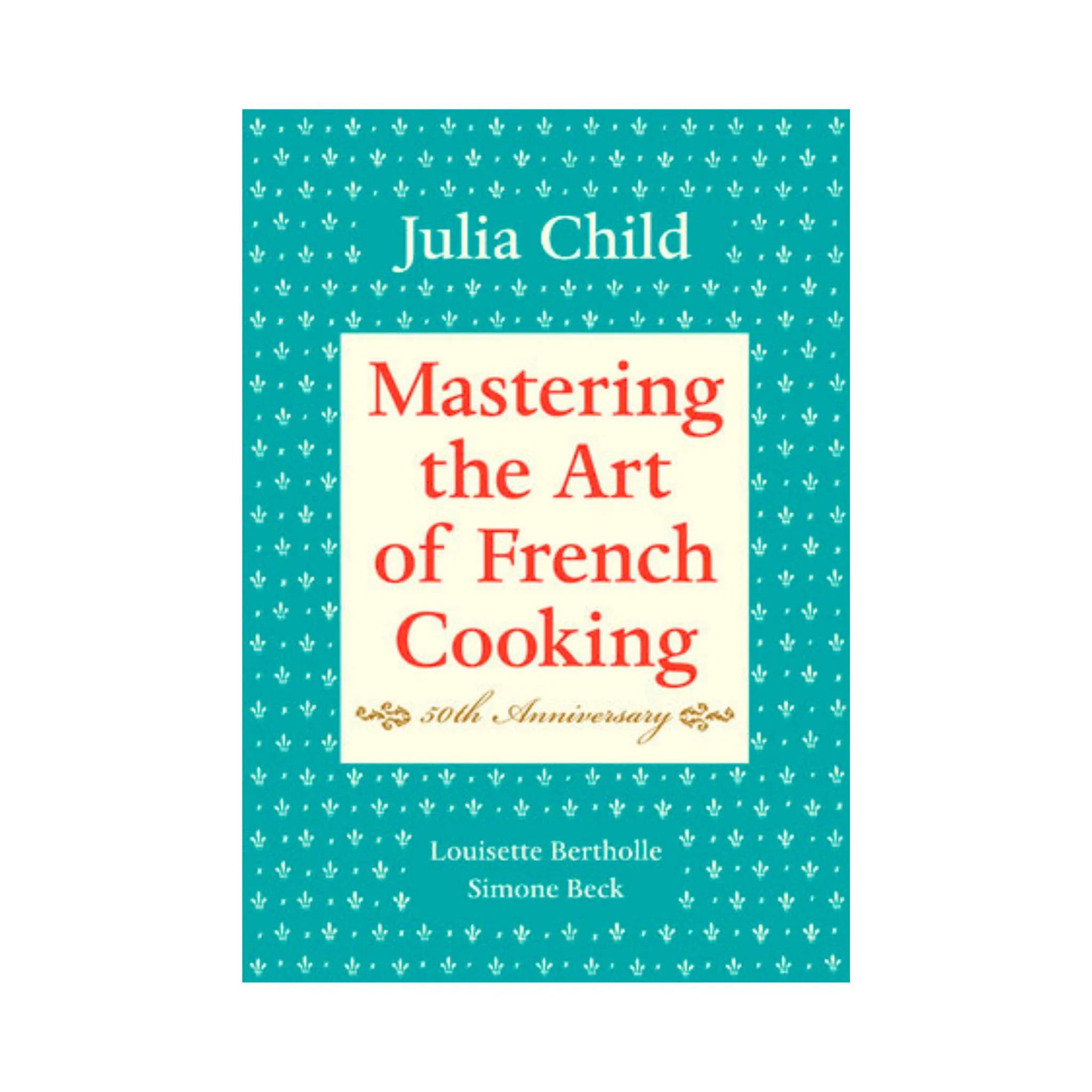 Mastering the Art of French Cooking by Julia Child